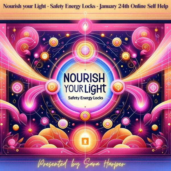 Nourish your Light – Safety Energy Locks – January 24th Online Self Help (2024)